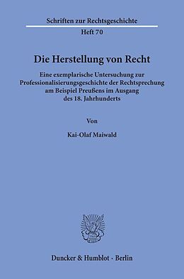 Kartonierter Einband Die Herstellung von Recht. von Kai-Olaf Maiwald