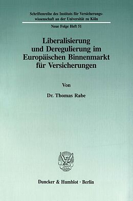 Kartonierter Einband Liberalisierung und Deregulierung im Europäischen Binnenmarkt für Versicherungen. von Thomas Rabe