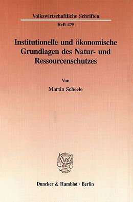 Kartonierter Einband Institutionelle und ökonomische Grundlagen des Natur- und Ressourcenschutzes. von Martin Scheele