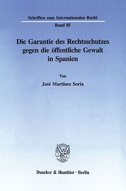 Kartonierter Einband Die Garantie des Rechtsschutzes gegen die öffentliche Gewalt in Spanien. von José Martínez Soria