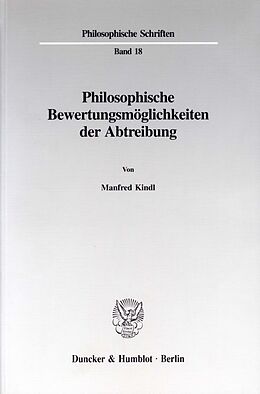Kartonierter Einband Philosophische Bewertungsmöglichkeiten der Abtreibung. von Manfred Kindl