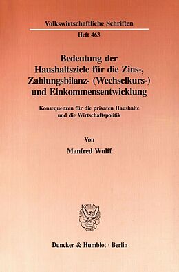Kartonierter Einband Bedeutung der Haushaltsziele für die Zins-, Zahlungsbilanz- (Wechselkurs-) und Einkommensentwicklung. von Manfred Wulff