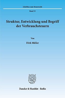 Kartonierter Einband Struktur, Entwicklung und Begriff der Verbrauchsteuern. von Dirk Müller
