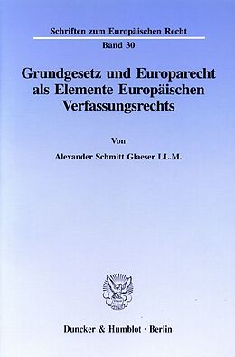 Kartonierter Einband Grundgesetz und Europarecht als Elemente Europäischen Verfassungsrechts. von Alexander Schmitt Glaeser