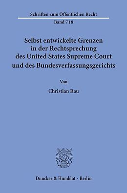 Kartonierter Einband Selbst entwickelte Grenzen in der Rechtsprechung des United States Supreme Court und des Bundesverfassungsgerichts. von Christian Rau