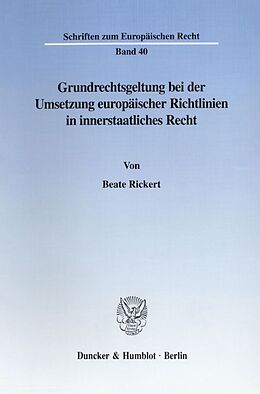 Kartonierter Einband Grundrechtsgeltung bei der Umsetzung europäischer Richtlinien in innerstaatliches Recht. von Beate Rickert