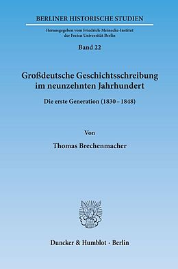 Kartonierter Einband Großdeutsche Geschichtsschreibung im neunzehnten Jahrhundert. von Thomas Brechenmacher