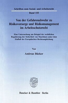 Kartonierter Einband Von der Gefahrenabwehr zu Risikovorsorge und Risikomanagement im Arbeitsschutzrecht. von Andreas Bücker