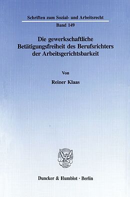 Kartonierter Einband Die gewerkschaftliche Betätigungsfreiheit des Berufsrichters der Arbeitsgerichtsbarkeit. von Reiner Klaas