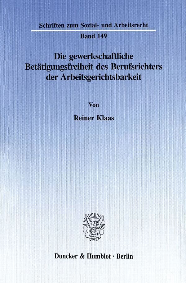 Die gewerkschaftliche Betätigungsfreiheit des Berufsrichters der Arbeitsgerichtsbarkeit.