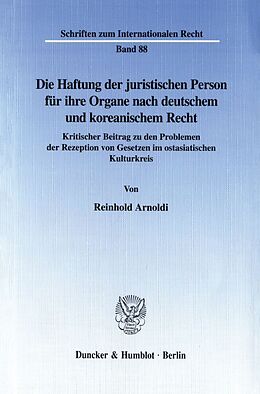 Kartonierter Einband Die Haftung der juristischen Person für ihre Organe nach deutschem und koreanischem Recht. von Reinhold Arnoldi