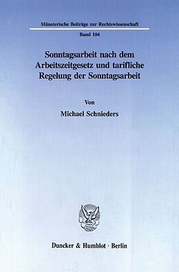 Kartonierter Einband Sonntagsarbeit nach dem Arbeitszeitgesetz und tarifliche Regelung der Sonntagsarbeit. von Michael Schnieders