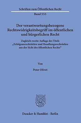Kartonierter Einband Der verantwortungsbezogene Rechtswidrigkeitsbegriff im öffentlichen und bürgerlichen Recht. von Peter Olivet