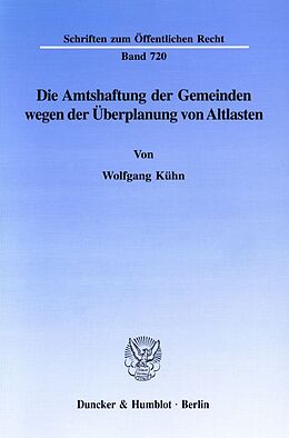 Kartonierter Einband Die Amtshaftung der Gemeinden wegen der Überplanung von Altlasten. von Wolfgang Kühn
