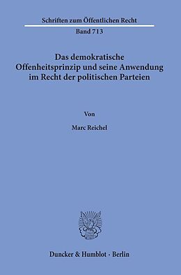 Kartonierter Einband Das demokratische Offenheitsprinzip und seine Anwendung im Recht der politischen Parteien. von Marc Reichel