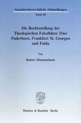 Kartonierter Einband Die Rechtsstellung der Theologischen Fakultäten Trier, Paderborn, Frankfurt St. Georgen und Fulda. von Rainer Himmelsbach