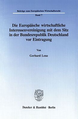 Kartonierter Einband Die Europäische wirtschaftliche Interessenvereinigung mit dem Sitz in der Bundesrepublik Deutschland vor Eintragung. von Gerhard Lenz