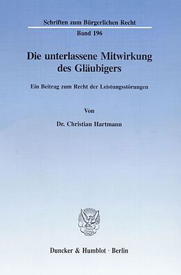 Kartonierter Einband Die unterlassene Mitwirkung des Gläubigers. von Christian Hartmann