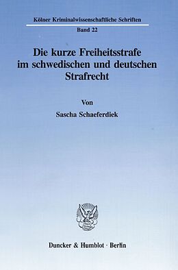 Kartonierter Einband Die kurze Freiheitsstrafe im schwedischen und deutschen Strafrecht. von Sascha Schaeferdiek