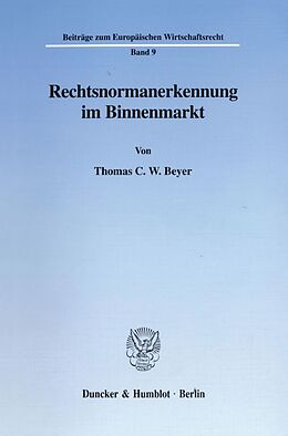 Kartonierter Einband Rechtsnormanerkennung im Binnenmarkt. von Thomas C. W. Beyer