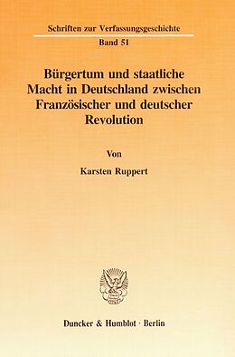 Kartonierter Einband Bürgertum und staatliche Macht in Deutschland zwischen Französischer und deutscher Revolution. von Karsten Ruppert