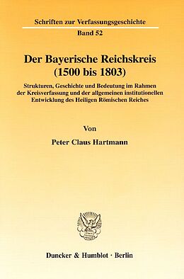 Kartonierter Einband Der Bayerische Reichskreis (1500 bis 1803). von Peter Claus Hartmann