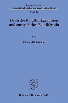 Kartonierter Einband Deutsche Rundfunkgebühren und europäisches Beihilferecht. von Thomas Oppermann