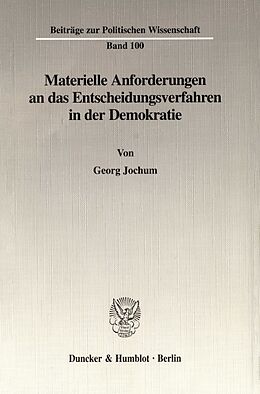 Kartonierter Einband Materielle Anforderungen an das Entscheidungsverfahren in der Demokratie. von Georg Jochum