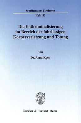 Kartonierter Einband Die Entkriminalisierung im Bereich der fahrlässigen Körperverletzung und Tötung. von Arnd Koch