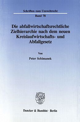 Kartonierter Einband Die abfallwirtschaftsrechtliche Zielhierarchie nach dem neuen Kreislaufwirtschafts- und Abfallgesetz. von Peter Schimanek