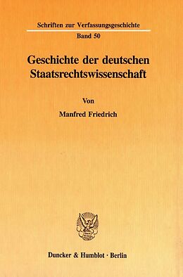 Fester Einband Geschichte der deutschen Staatsrechtswissenschaft. von Manfred Friedrich