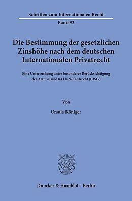 Kartonierter Einband Die Bestimmung der gesetzlichen Zinshöhe nach dem deutschen Internationalen Privatrecht. von Ursula Königer
