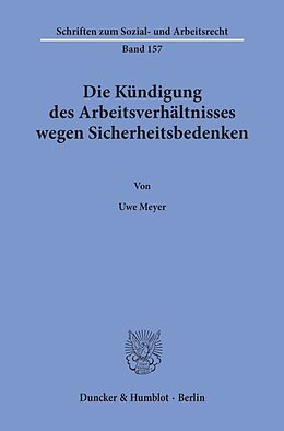 Kartonierter Einband Die Kündigung des Arbeitsverhältnisses wegen Sicherheitsbedenken. von Uwe Meyer