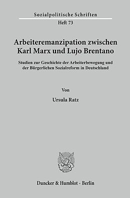 Kartonierter Einband Arbeiteremanzipation zwischen Karl Marx und Lujo Brentano. von Ursula Ratz