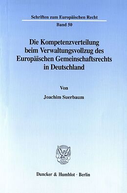 Kartonierter Einband Die Kompetenzverteilung beim Verwaltungsvollzug des Europäischen Gemeinschaftsrechts in Deutschland. von Joachim Suerbaum