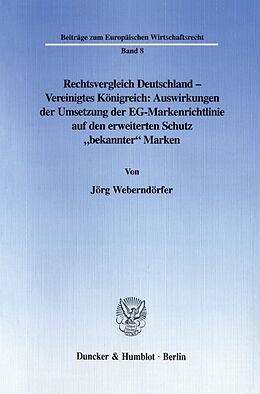 Kartonierter Einband Rechtsvergleich Deutschland - Vereinigtes Königreich: Auswirkungen der Umsetzung der EG-Markenrichtlinie auf den erweiterten Schutz "bekannter" Marken. von Jörg Weberndörfer