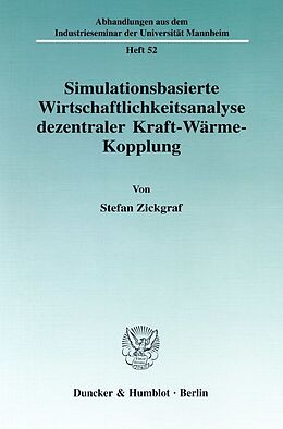 Kartonierter Einband Simulationsbasierte Wirtschaftlichkeitsanalyse dezentraler Kraft-Wärme-Kopplung. von Stefan Zickgraf