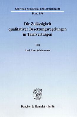 Kartonierter Einband Die Zulässigkeit qualitativer Besetzungsregelungen in Tarifverträgen. von Axel Aino Schleusener