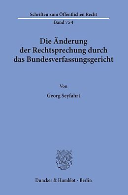Kartonierter Einband Die Änderung der Rechtsprechung durch das Bundesverfassungsgericht. von Georg Seyfarth
