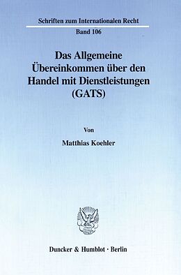 Kartonierter Einband Das Allgemeine Übereinkommen über den Handel mit Dienstleistungen (GATS). von Matthias Koehler