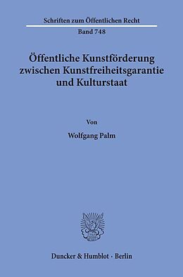 Kartonierter Einband Öffentliche Kunstförderung zwischen Kunstfreiheitsgarantie und Kulturstaat. von Wolfgang Palm