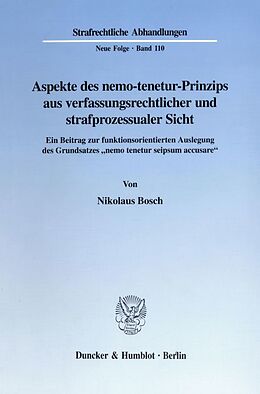 Kartonierter Einband Aspekte des nemo-tenetur-Prinzips aus verfassungsrechtlicher und strafprozessualer Sicht. von Nikolaus Bosch