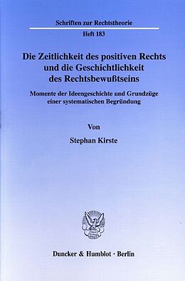 Kartonierter Einband Die Zeitlichkeit des positiven Rechts und die Geschichtlichkeit des Rechtsbewußtseins. von Stephan Kirste