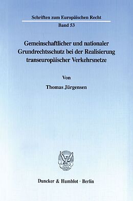 Kartonierter Einband Gemeinschaftlicher und nationaler Grundrechtsschutz bei der Realisierung transeuropäischer Verkehrsnetze. von Thomas Jürgensen