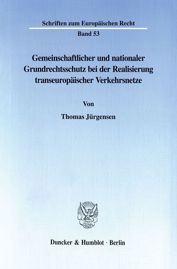 Gemeinschaftlicher und nationaler Grundrechtsschutz bei der Realisierung transeuropäischer Verkehrsnetze.