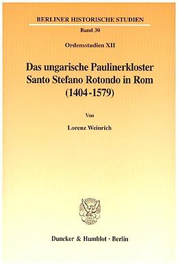 Kartonierter Einband Das ungarische Paulinerkloster Santo Stefano Rotondo in Rom (1404-1579). von Lorenz Weinrich