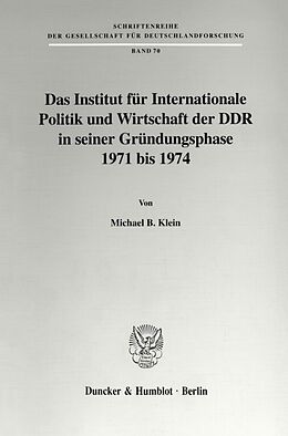 Kartonierter Einband Das Institut für Internationale Politik und Wirtschaft der DDR in seiner Gründungsphase 1971 bis 1974. von Michael B. Klein