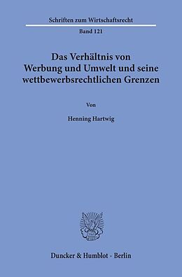 Kartonierter Einband Das Verhältnis von Werbung und Umwelt und seine wettbewerbsrechtlichen Grenzen. von Henning Hartwig