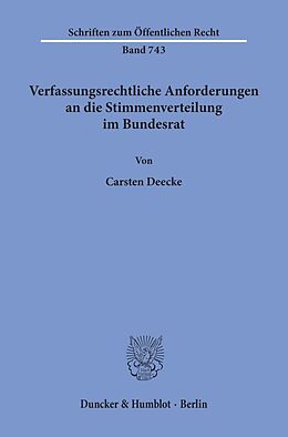 Kartonierter Einband Verfassungsrechtliche Anforderungen an die Stimmenverteilung im Bundesrat. von Carsten Deecke