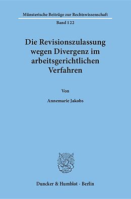 Kartonierter Einband Die Revisionszulassung wegen Divergenz im arbeitsgerichtlichen Verfahren. von Annemarie Jakobs